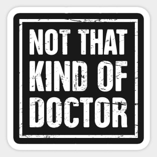 Not That Kind Of Doctor – Funny PhD Design Sticker